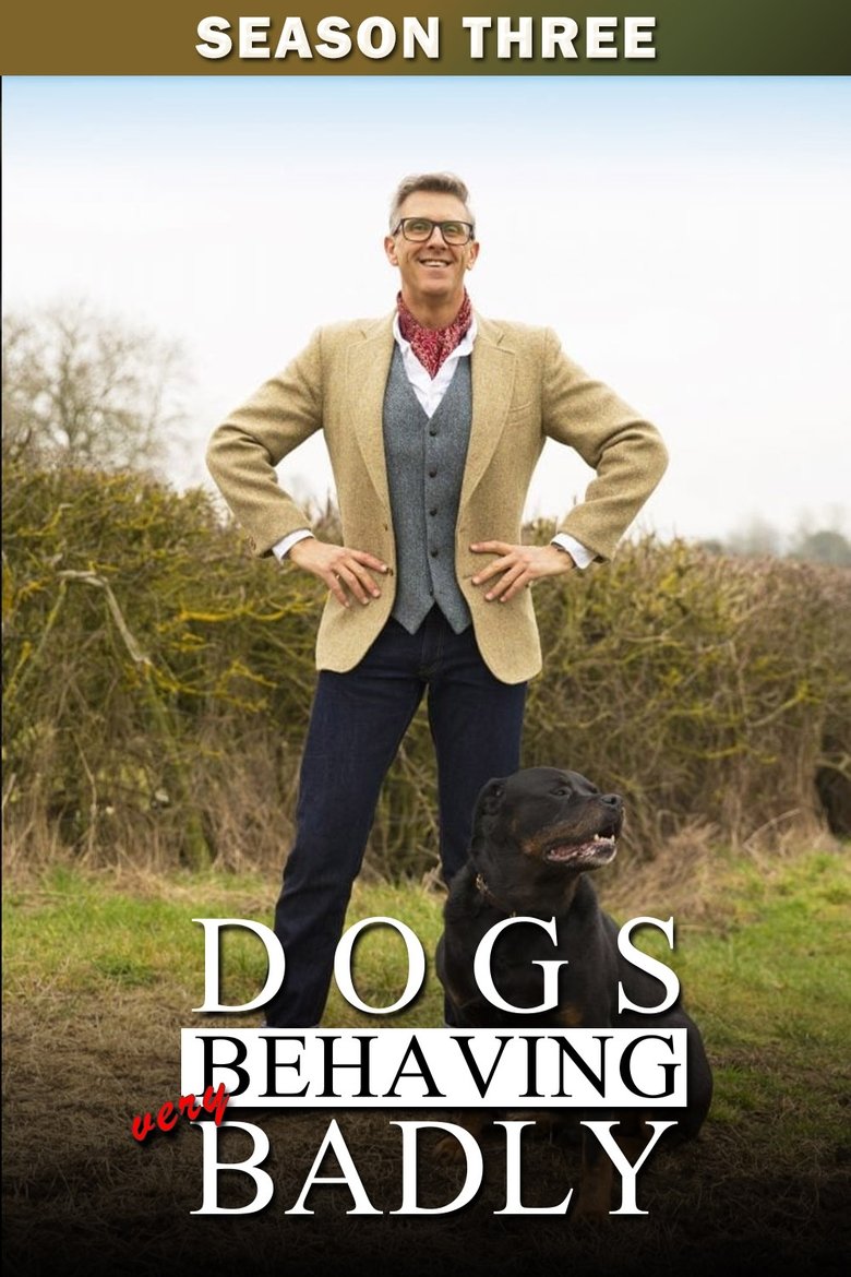 Poster of Episodes in Dogs Behaving (Very) Badly - Season 3 - Season 3