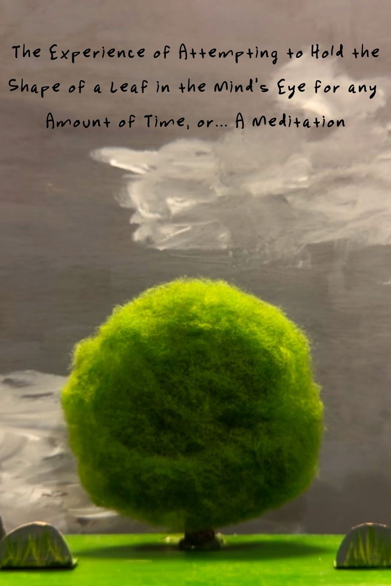 Poster of The Experience of Attempting to Hold the Shape of a Leaf in the Mind’s Eye for any Amount of Time, or…A Meditation