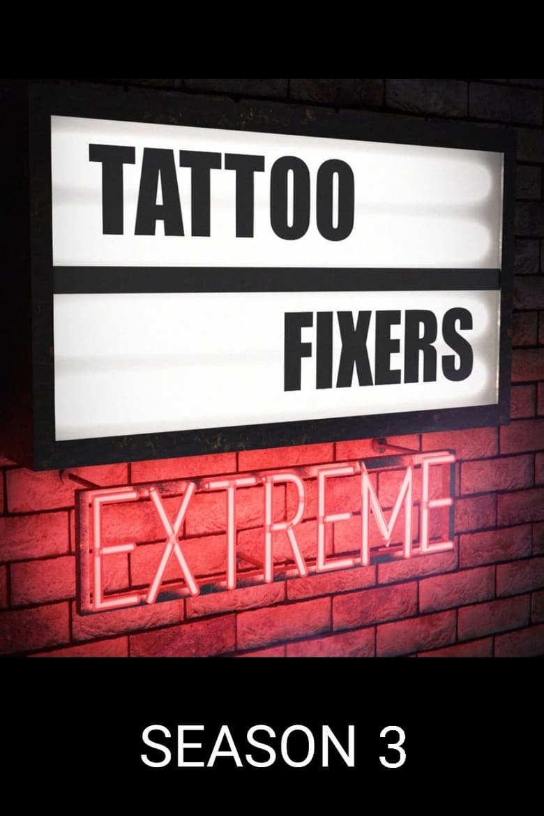 Poster of Episodes in Tattoo Fixers Extreme - Season 3 - Season 3