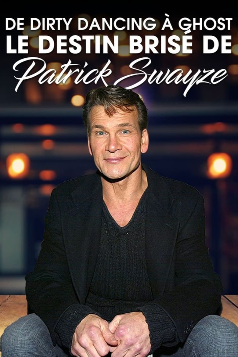 Poster of De Dirty Dancing à Ghost : le destin brisé de Patrick Swayze