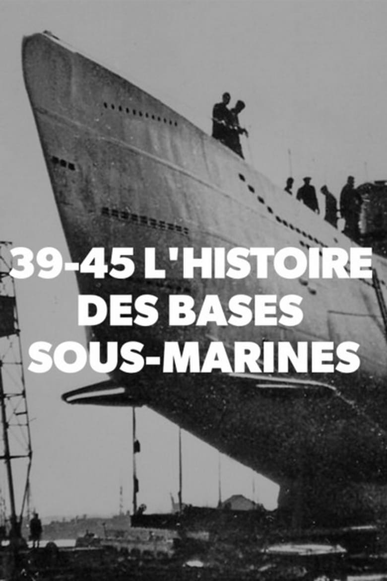 Poster of 39-45 L'histoire des bases sous-marines