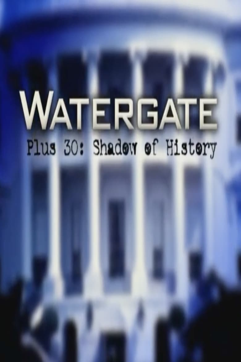 Poster of Watergate Plus 30: Shadow of History