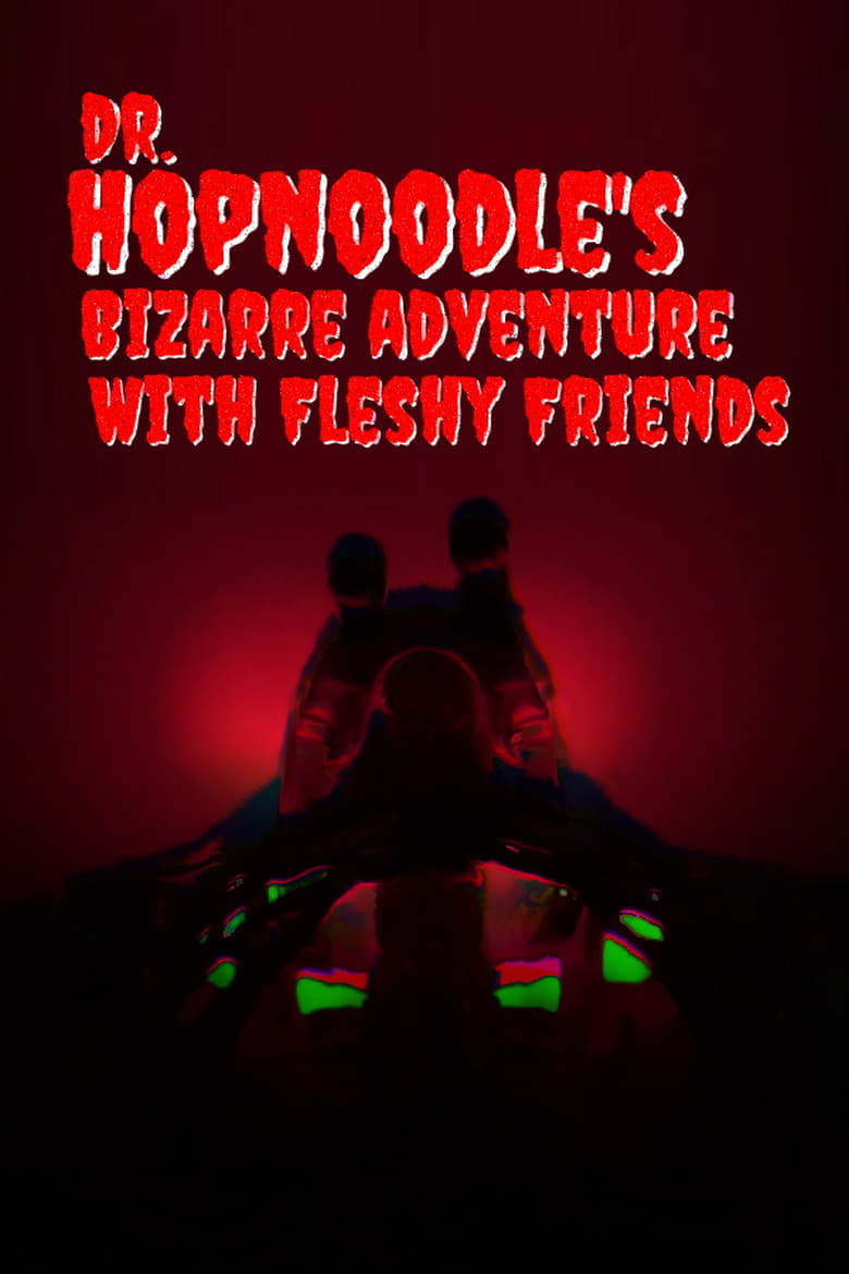 Poster of Dr. Hopnoodle's Bizarre Adventures With Fleshy Friends