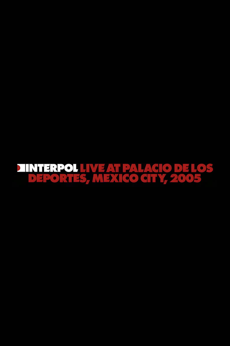 Poster of Interpol: Live at Palacio de los Deportes, Mexico City, 2005