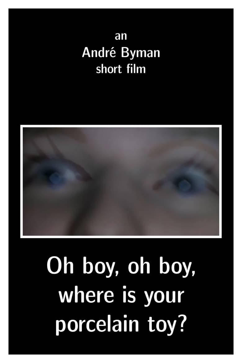 Poster of Oh boy, oh boy, where is your porcelain toy?