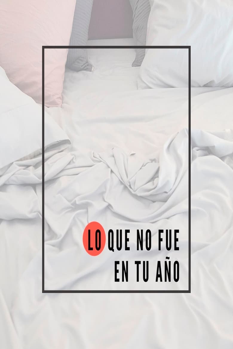 Poster of Lo que no fue en tu año