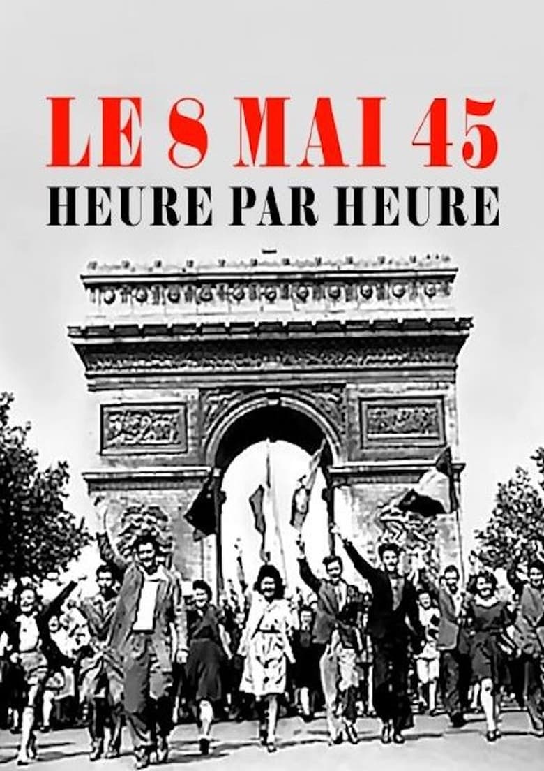 Poster of Le 8 mai 45, heure par heure