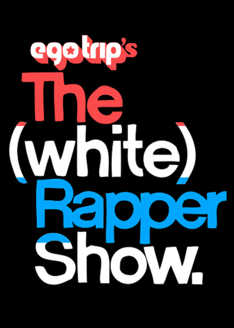 Poster of Episodes in Ego Trip's The (White) Rapper Show - Ego trip's white rapper show season 1 - Ego trip's white rapper show season 1