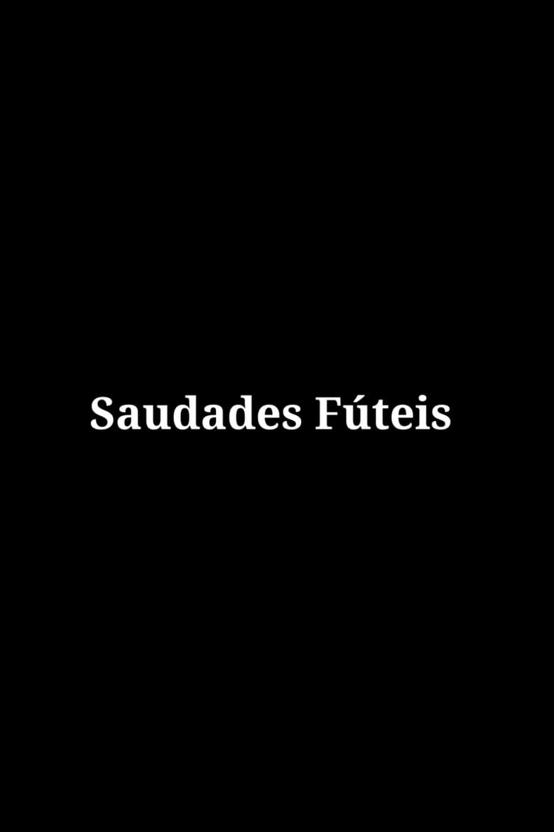 Poster of Saudades Fúteis