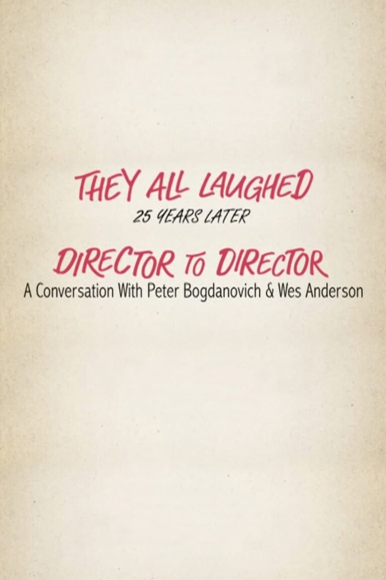 Poster of They All Laughed 25 Years Later: Director to Director - A Conversation with Peter Bogdanovich and Wes Anderson