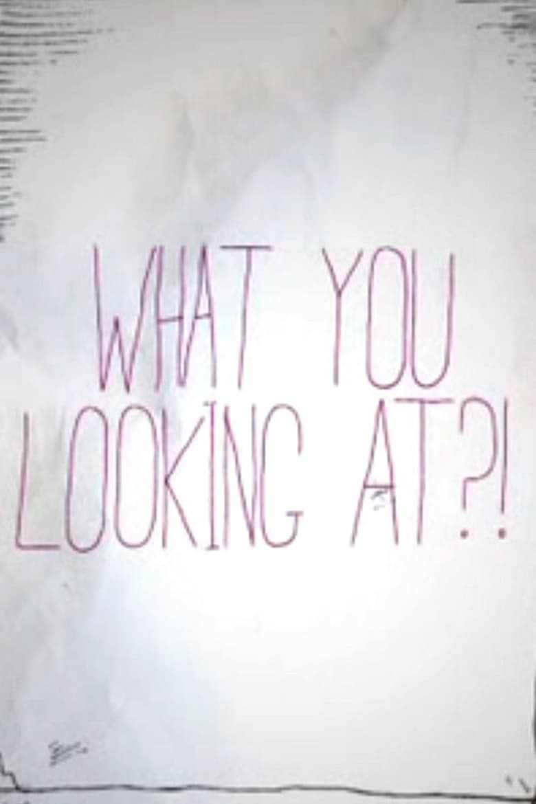 Poster of What You Looking At?!