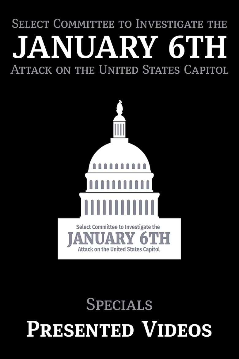 Poster of Episodes in Select Committee To Investigate The January 6th Attack On The United States Capitol - Specials - Specials