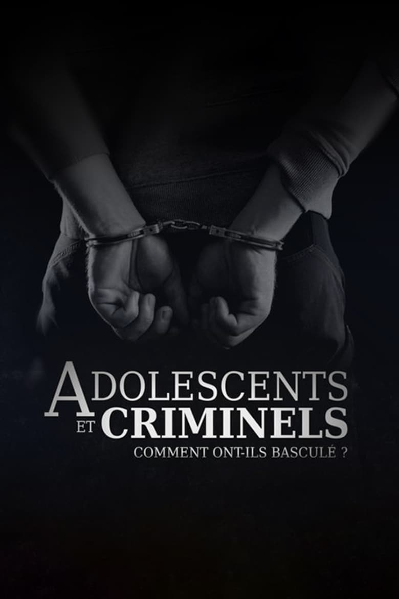 Poster of Adolescents et criminels, comment ont ils basculé ?