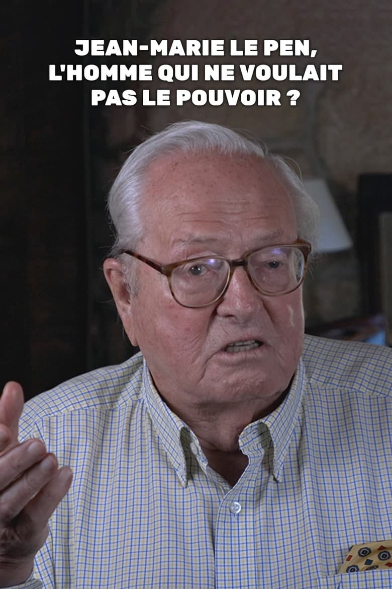 Poster of Jean-Marie Le Pen, l'homme qui ne voulait pas le pouvoir ?