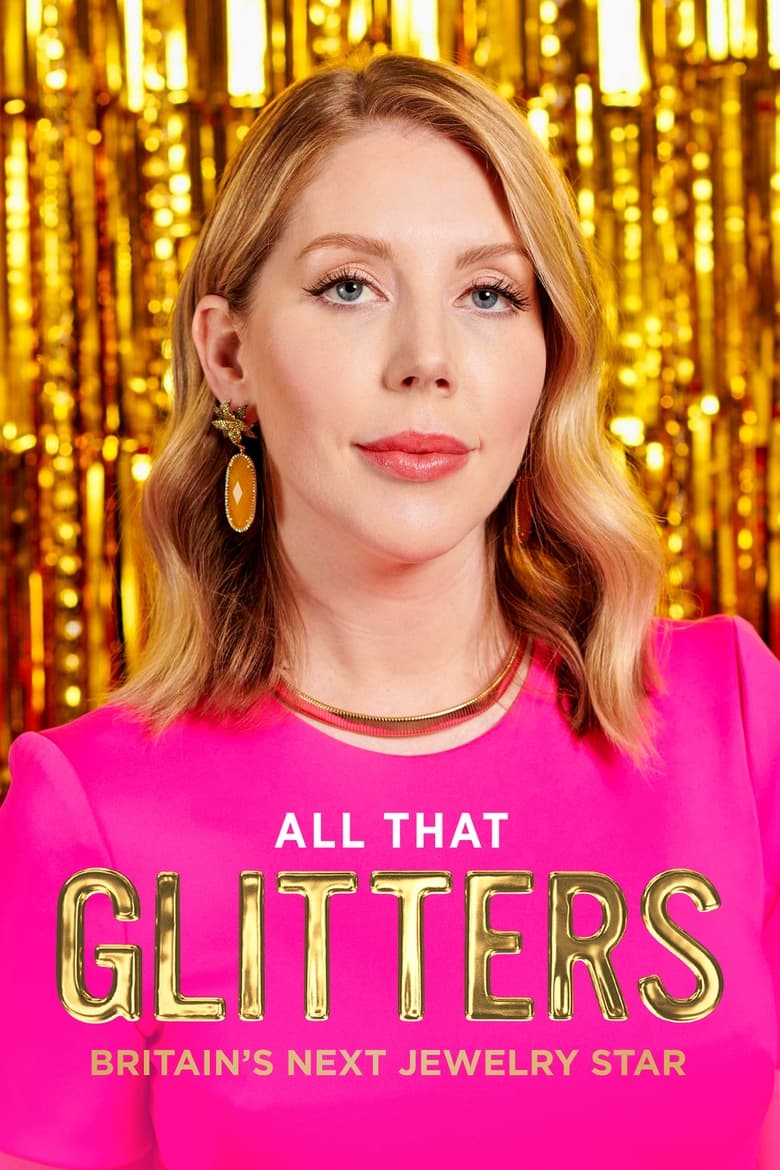 Poster of Episodes in All That Glitters  Britain's Next Jewellery Star - Season 1 - Season 1