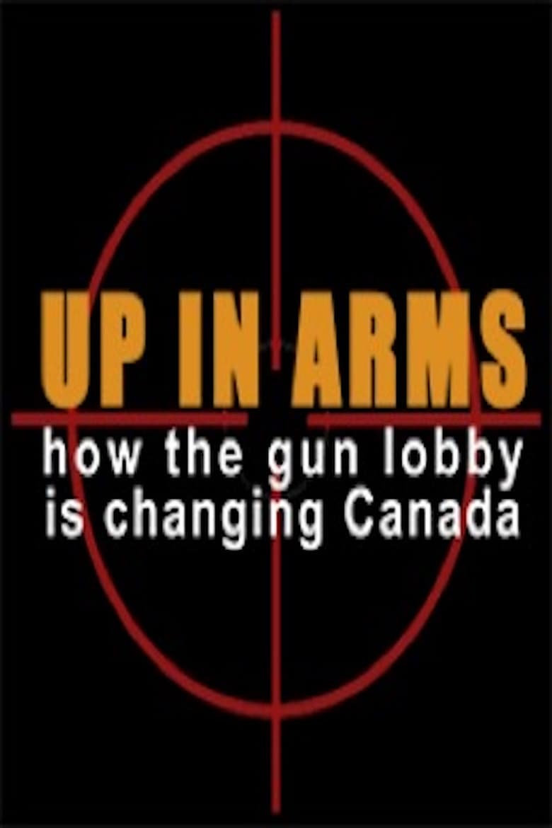 Poster of Up in Arms: How the Gun Lobby Is Changing Canada