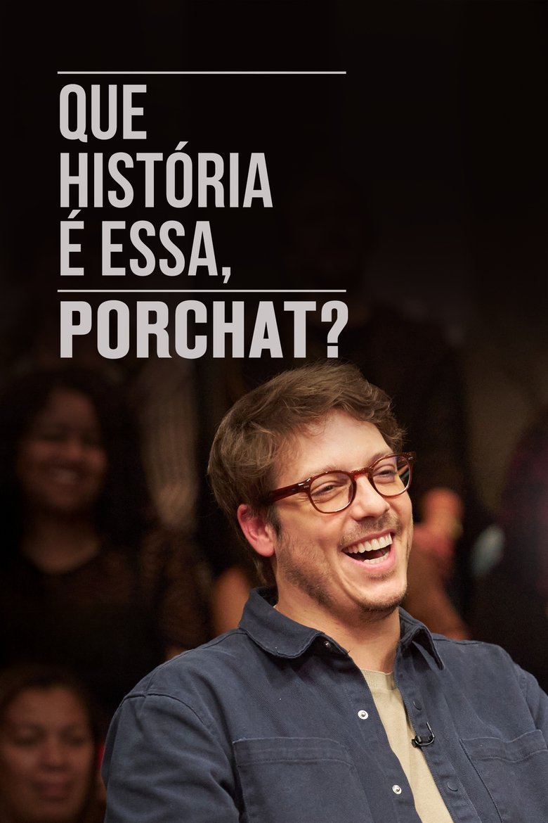 Poster of Episodes in Que História é Essa, Porchat? - Season 5 - Season 5