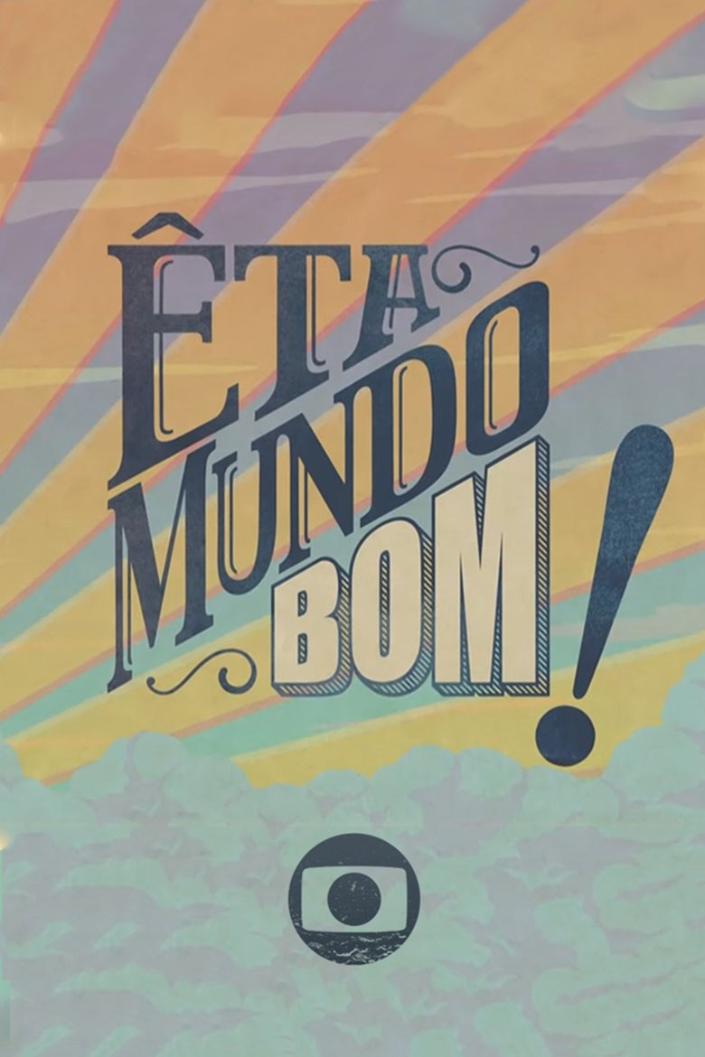Poster of Episodes in Êta Mundo Bom! - Season 1 - Season 1