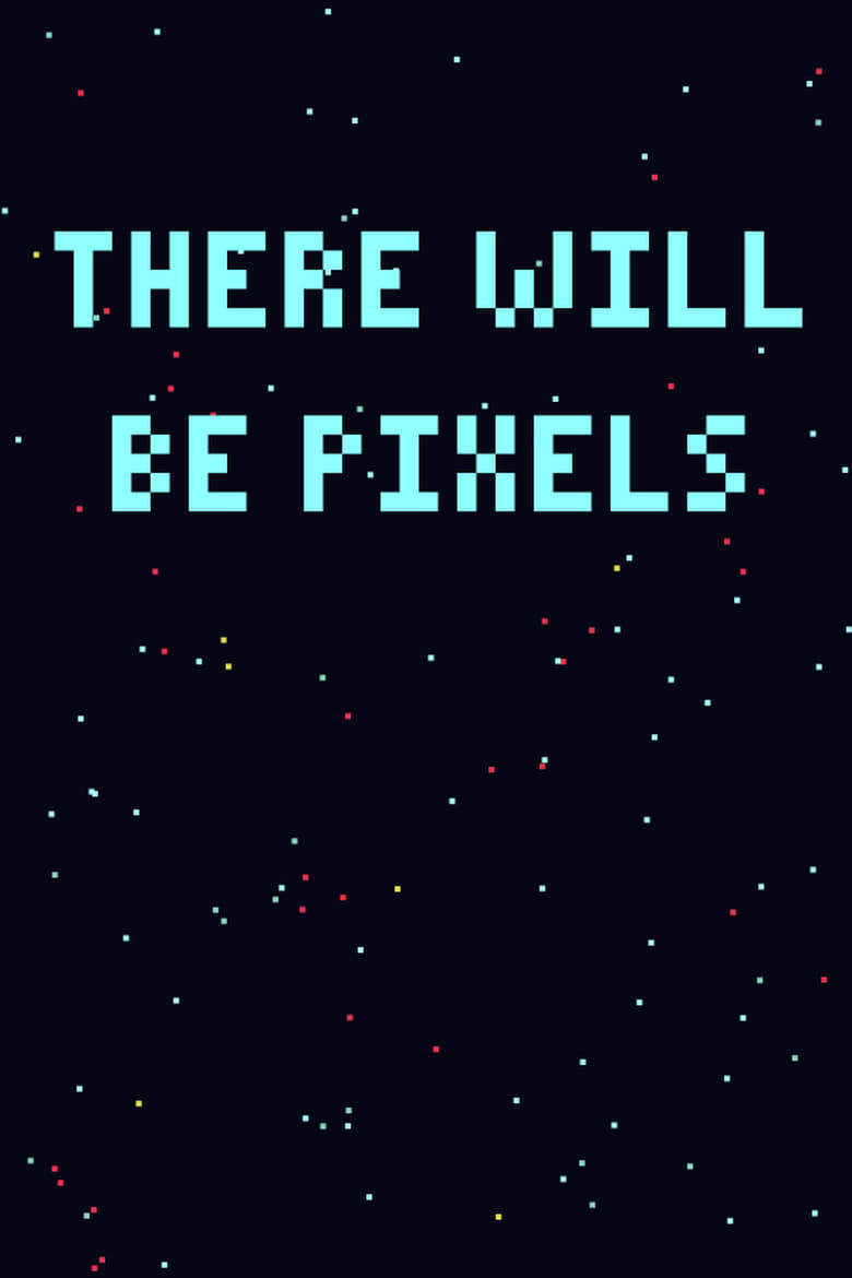 Poster of There Will Be Pixels