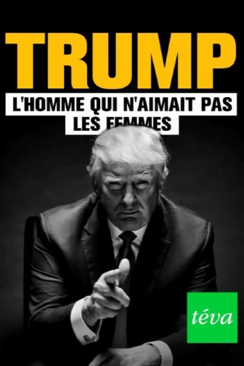 Poster of Trump : l'homme qui n'aimait pas les femmes