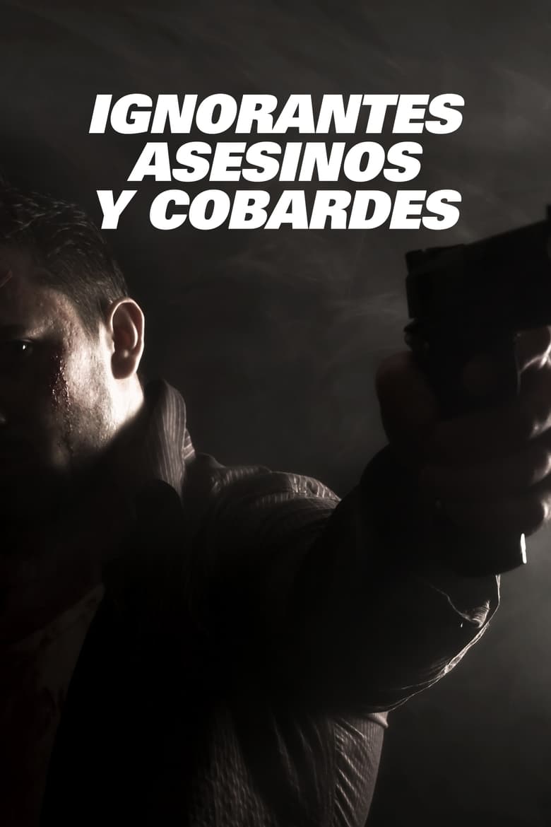 Poster of Ignorantes, asesinos y cobardes