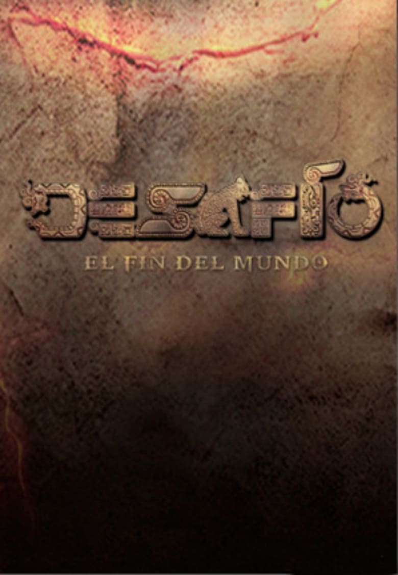 Poster of Episodes in Desafio - Desafío 2012: El Fin Del Mundo - Desafío 2012: El Fin Del Mundo