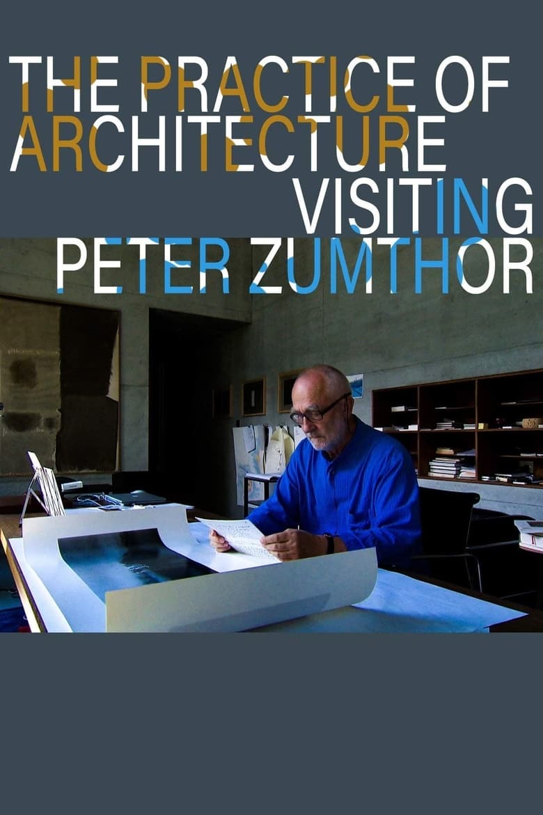 Poster of The Practice of Architecture: Visiting Peter Zumthor