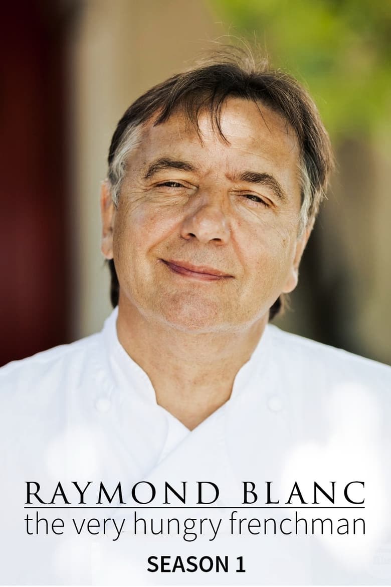 Poster of Episodes in Raymond Blanc  The Very Hungry Frenchman - Season 1 - Season 1