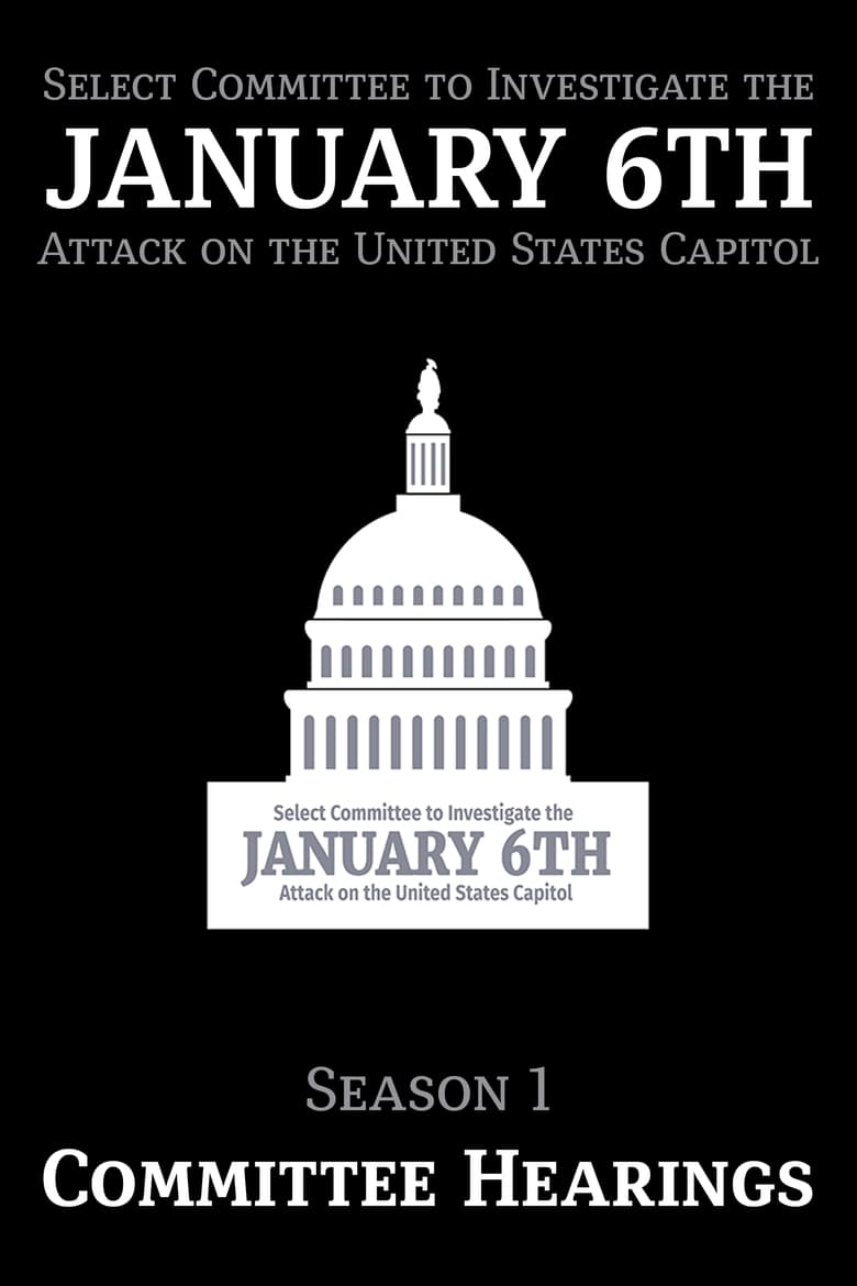 Poster of Episodes in Select Committee To Investigate The January 6th Attack On The United States Capitol - Committee Hearings - Committee Hearings