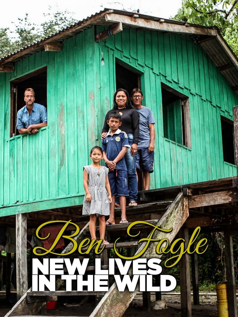 Poster of Episodes in Ben Fogle  New Lives In The Wild - Season 9 - Season 9