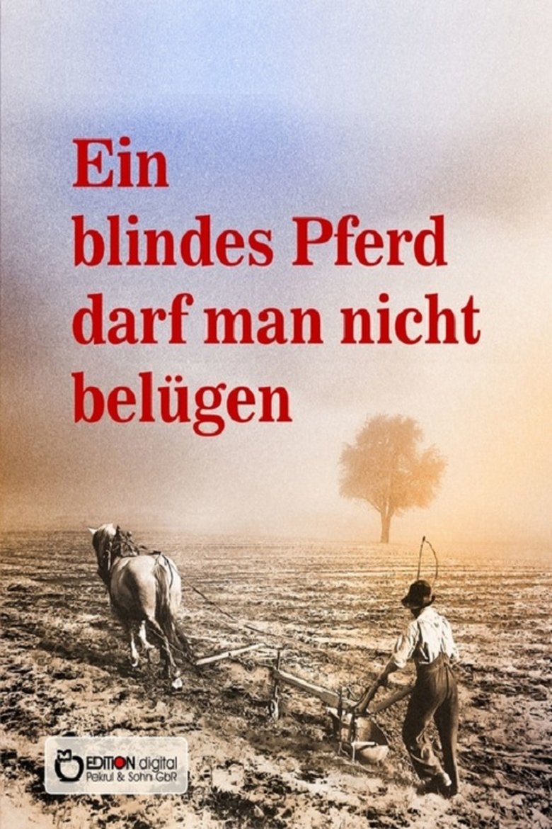 Poster of Ein blindes Pferd darf man nicht belügen