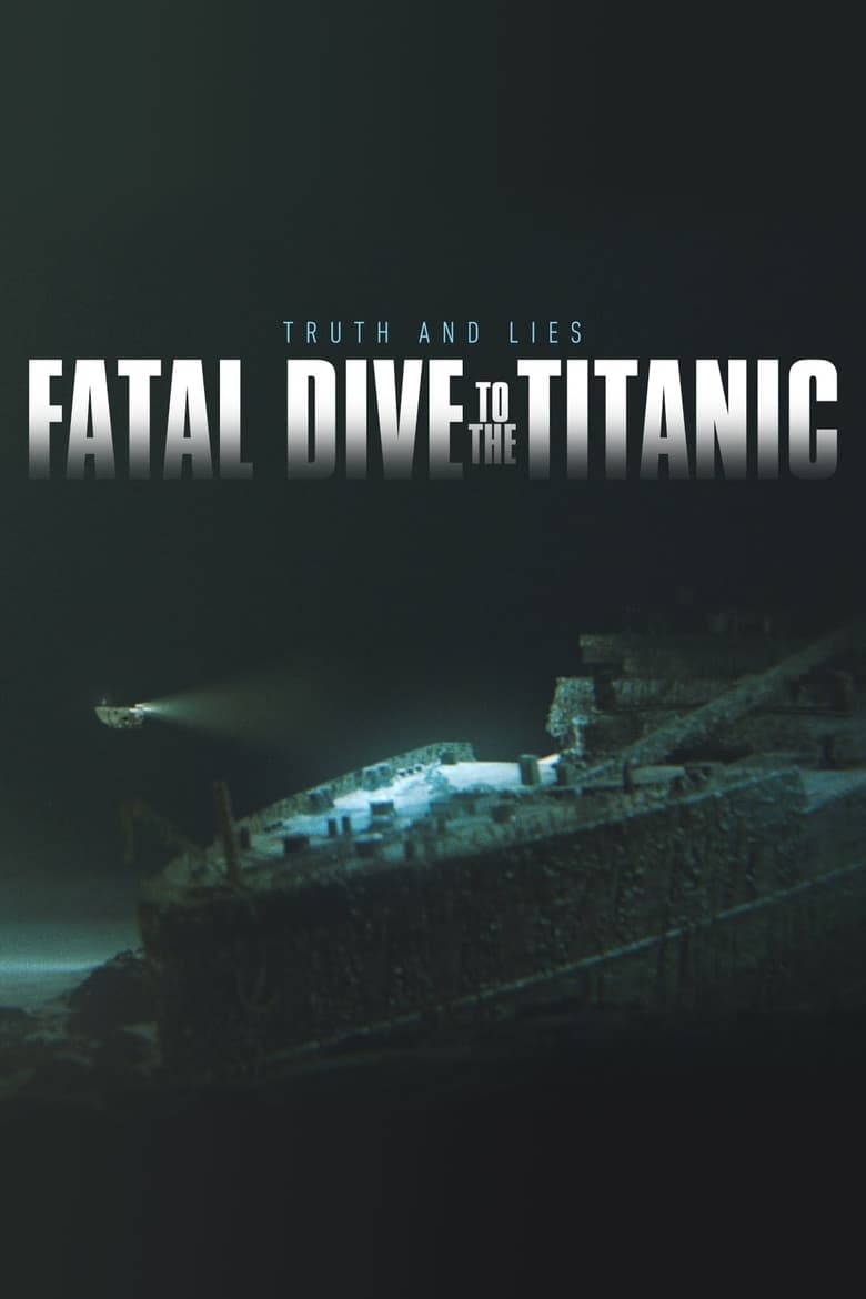 Poster of Fatal Dive to the Titanic: Truth and Lies