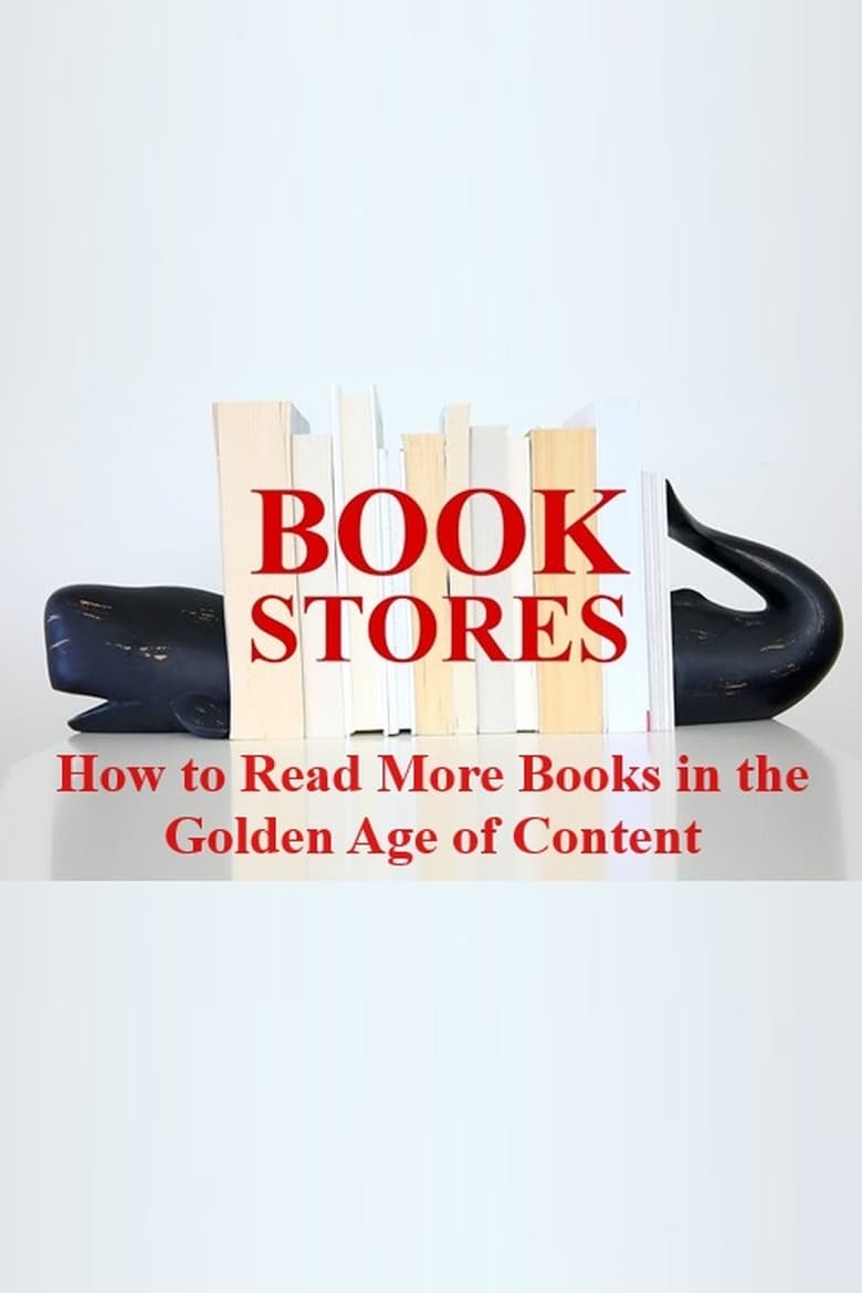 Poster of BOOKSTORES: How to Read More Books in the Golden Age of Content