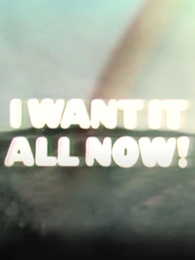 Poster of I Want It All Now!