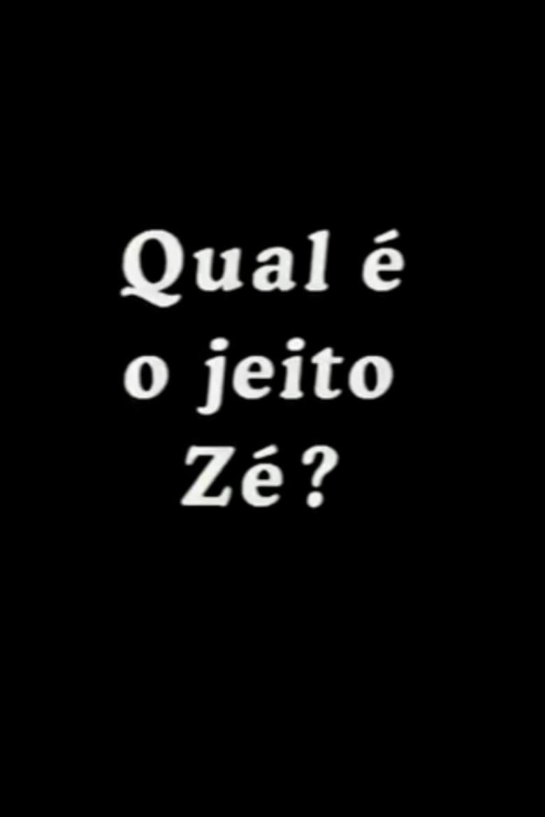 Poster of Qual é o Jeito Zé?