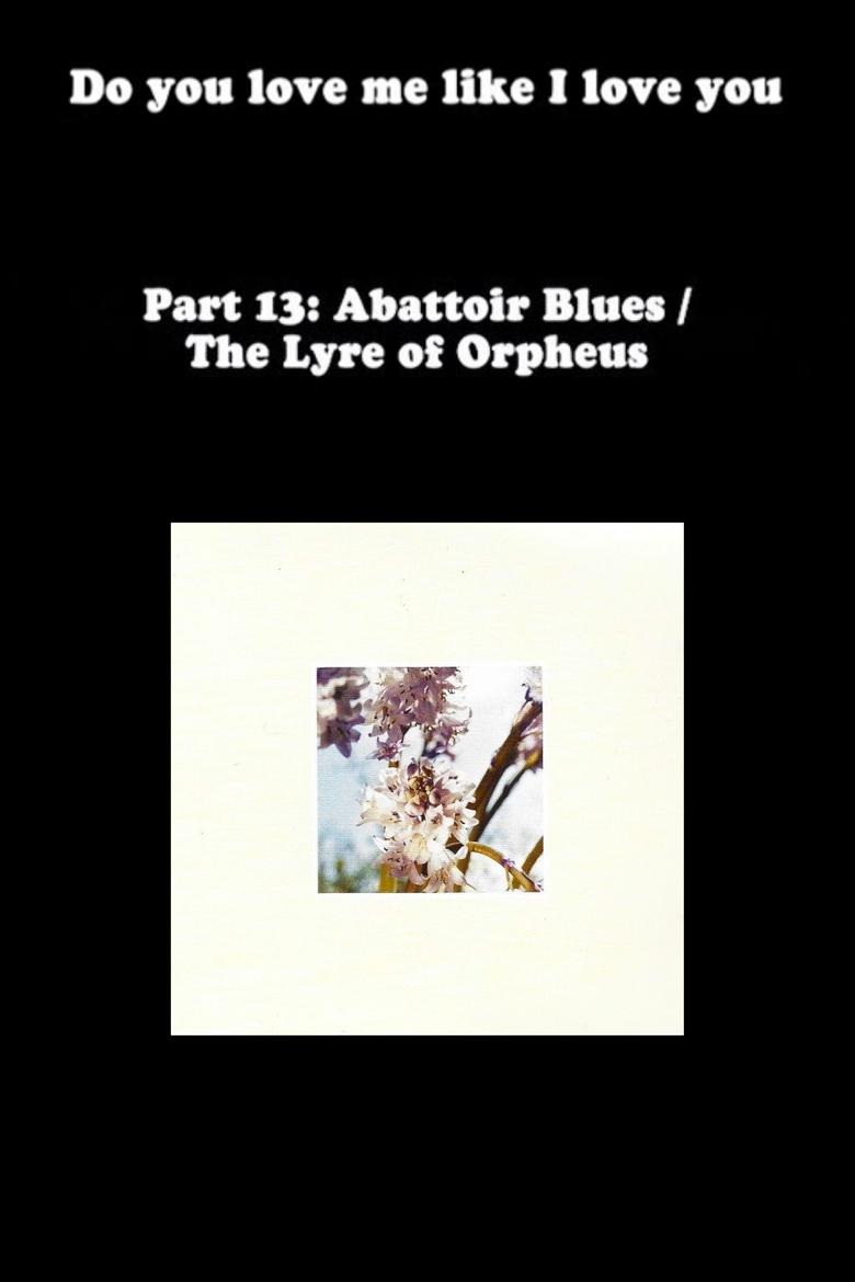 Poster of Do You Love Me Like I Love You (Part 13: Abattoir Blues / The Lyre of Orpheus)