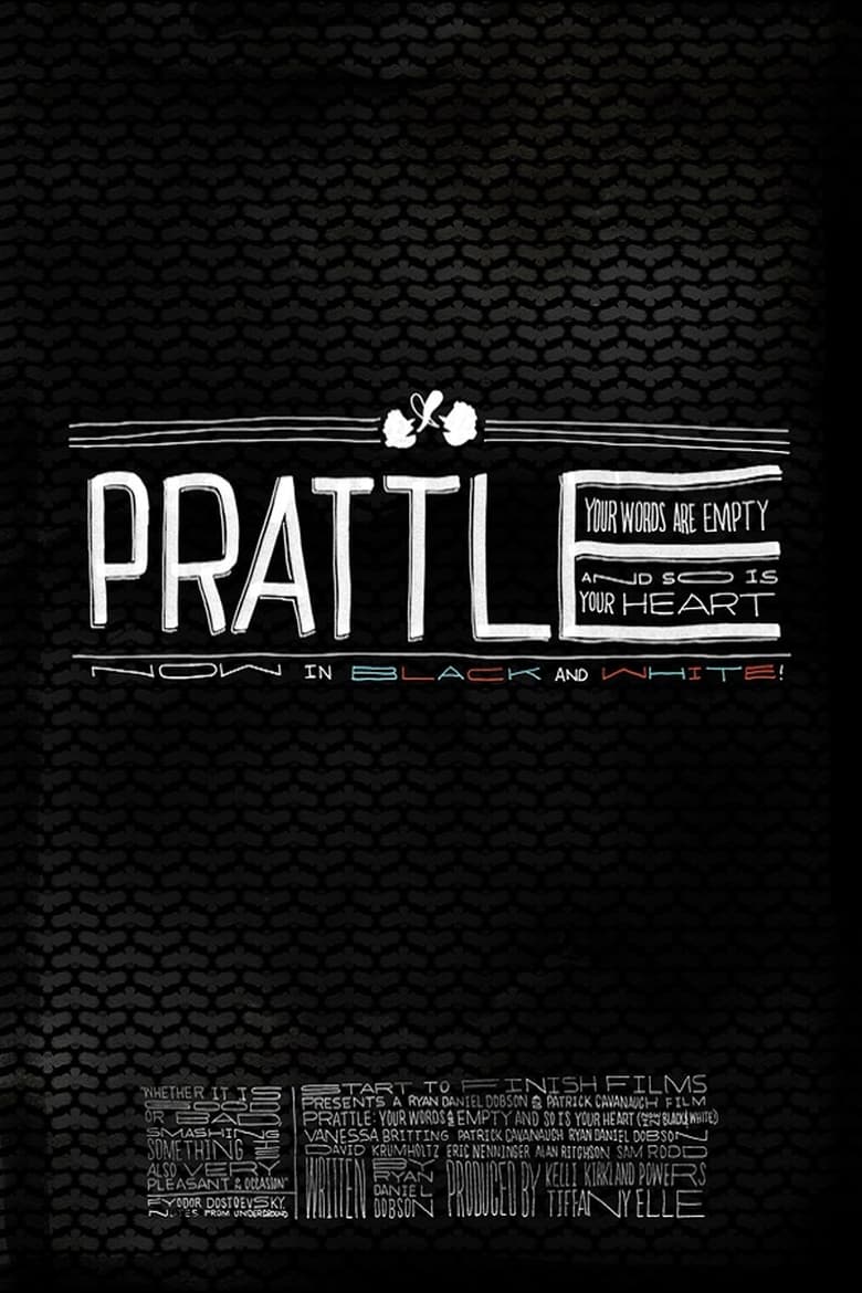 Poster of Prattle: Your Words Are Empty and So Is Your Heart (now in black and white!)