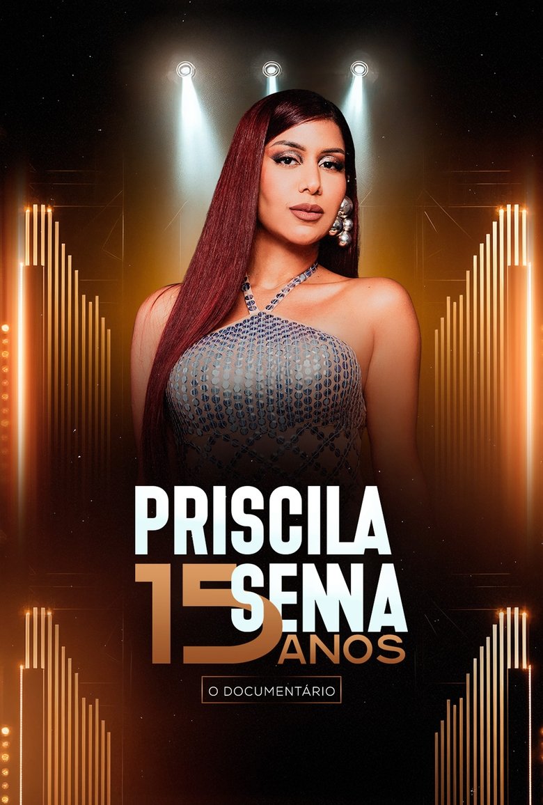 Poster of Priscila Senna 15 Anos: O Documentário
