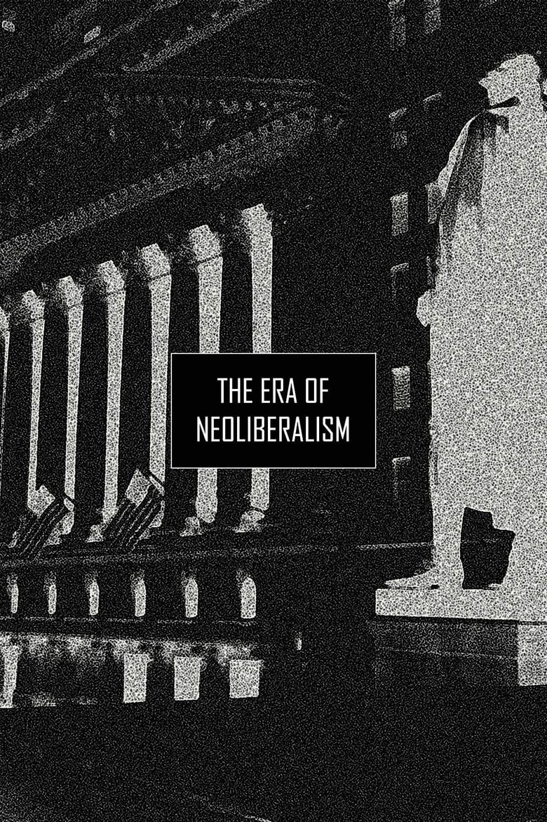 Poster of The Era of Neoliberalism