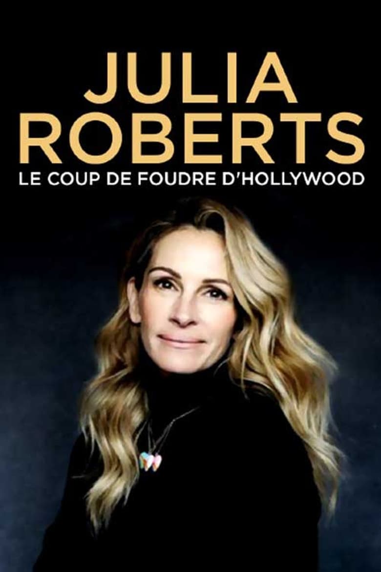 Poster of Julia Roberts : Le Coup de foudre d'Hollywood