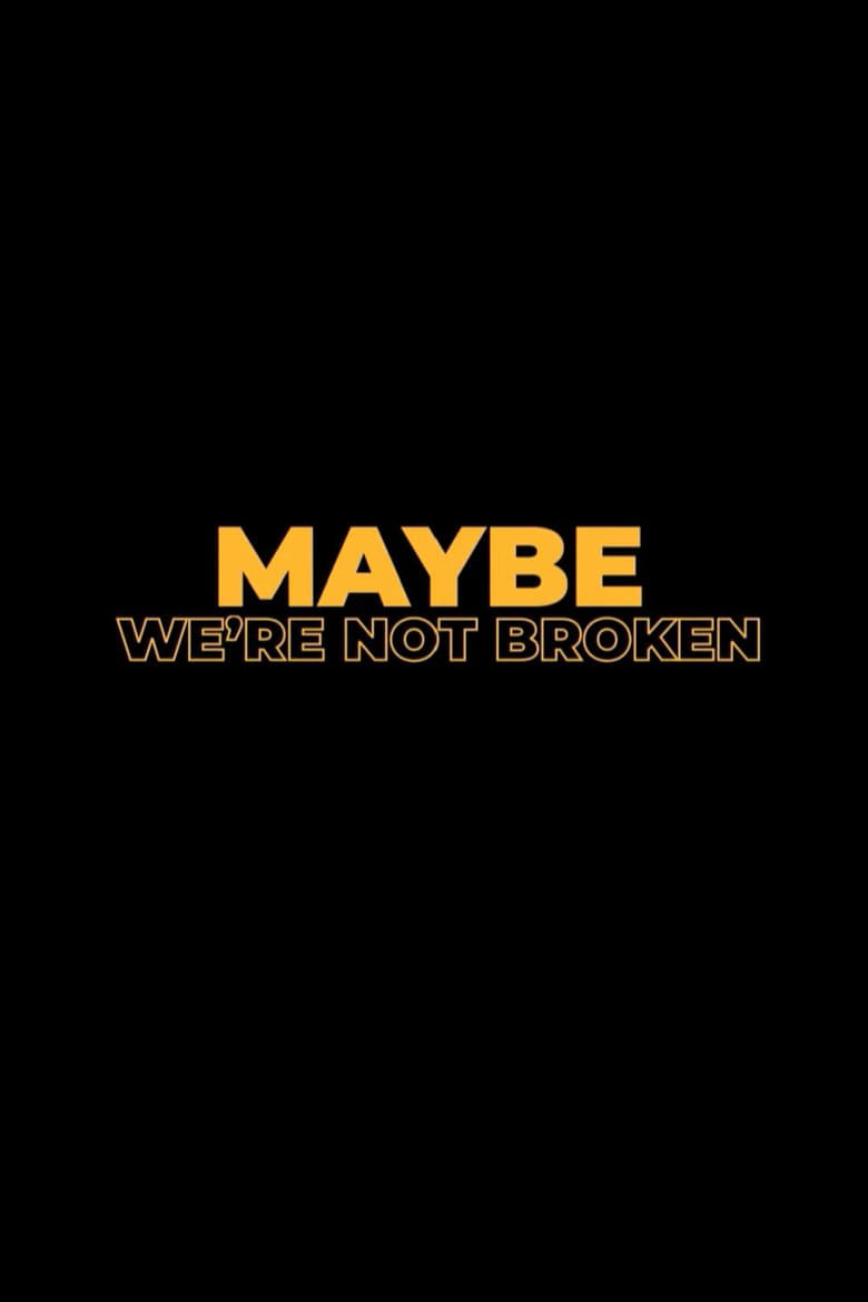 Poster of Maybe We're Not Broken