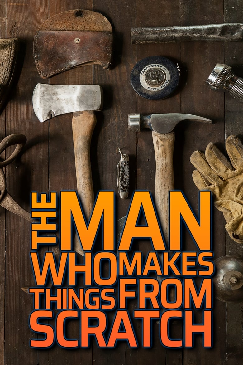 Poster of The Man Who Makes Things From Scratch