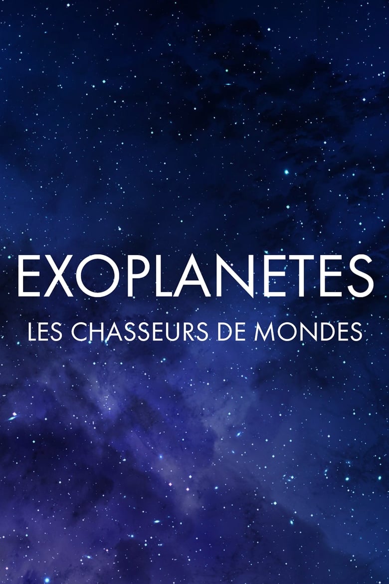 Poster of Exoplanètes : les chasseurs de mondes