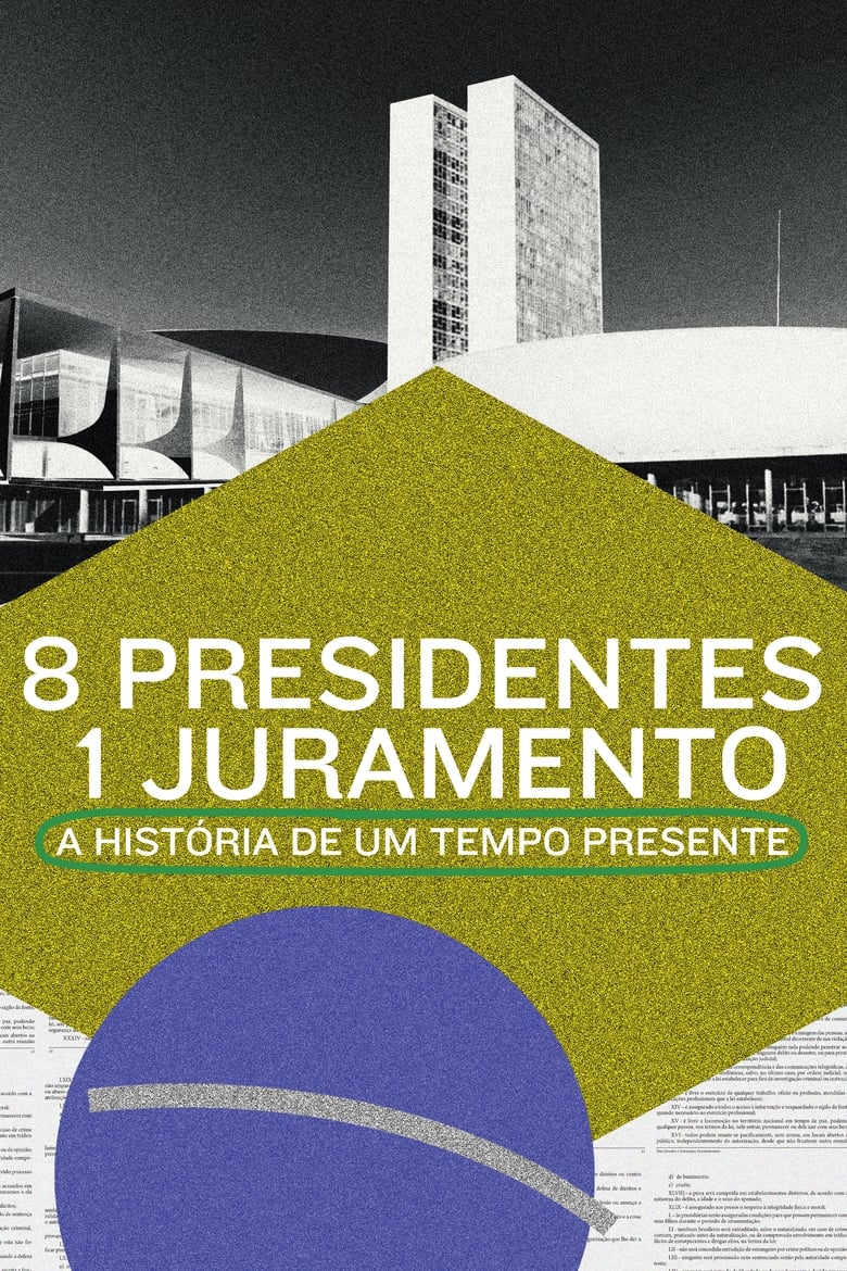 Poster of 8 Presidentes 1 Juramento: A História de um Tempo Presente