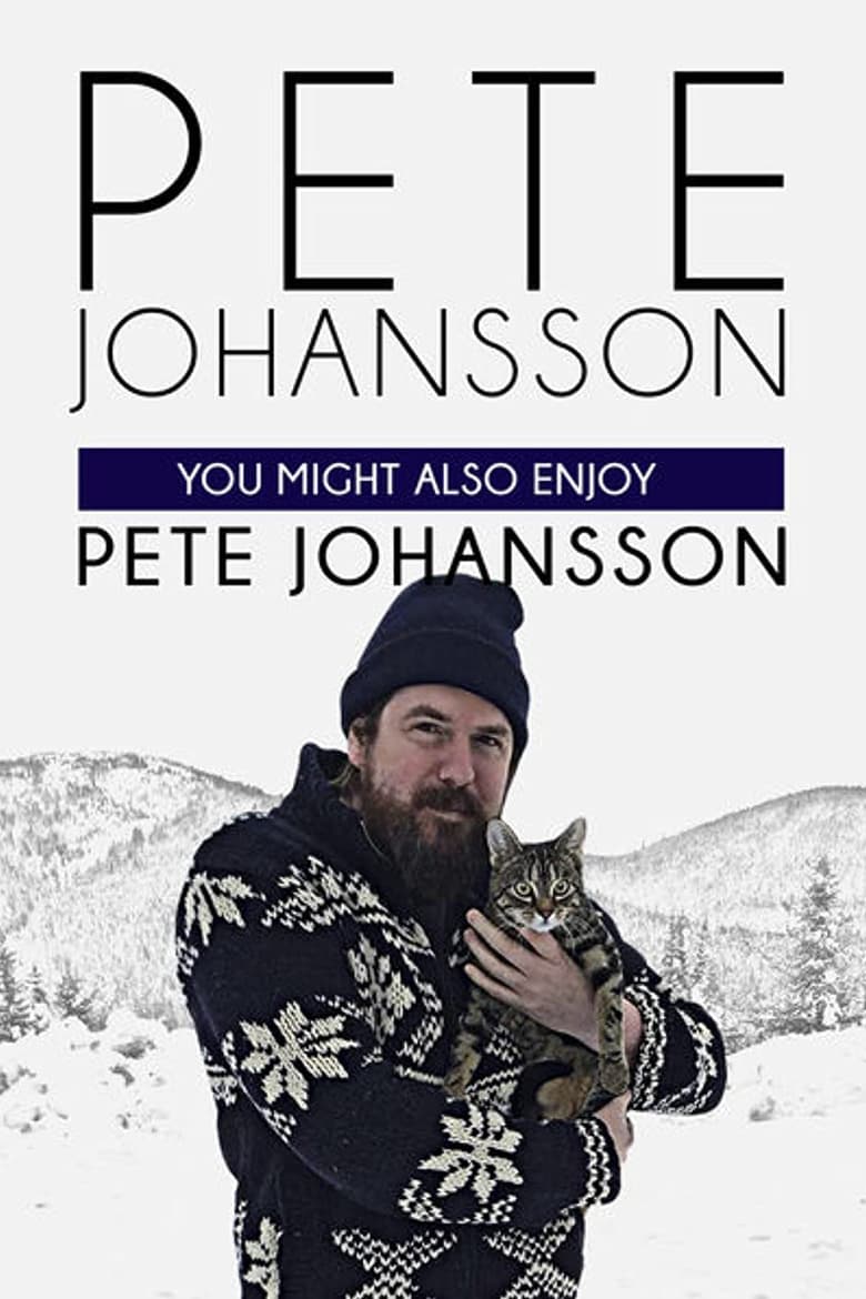 Poster of Pete Johansson: You Might Also Enjoy Pete Johansson