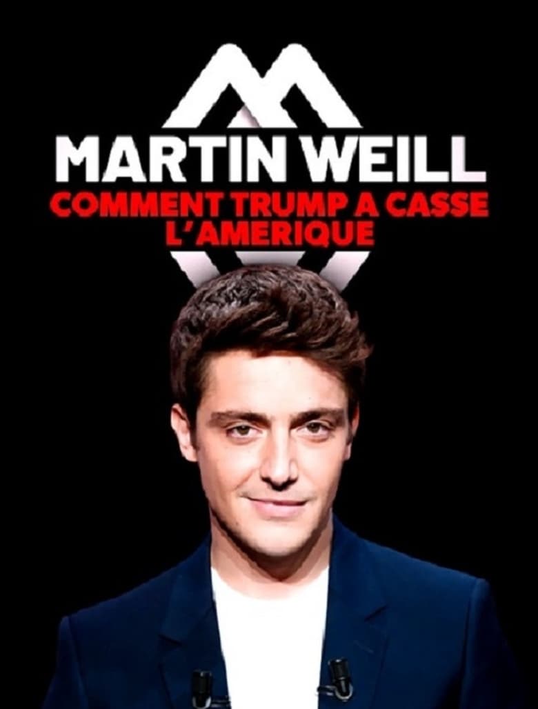 Poster of Martin Weill - Comment Trump a cassé l'Amérique