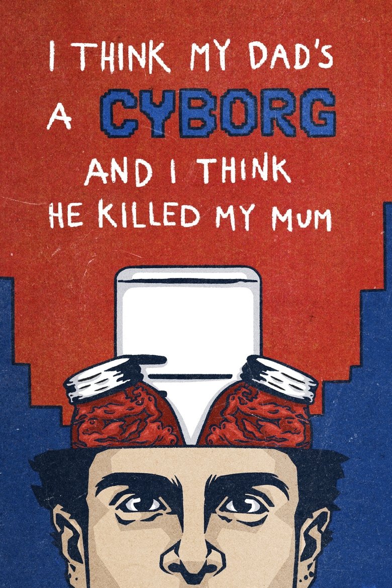 Poster of I Think My Dad's a Cyborg and I Think He Killed My Mum