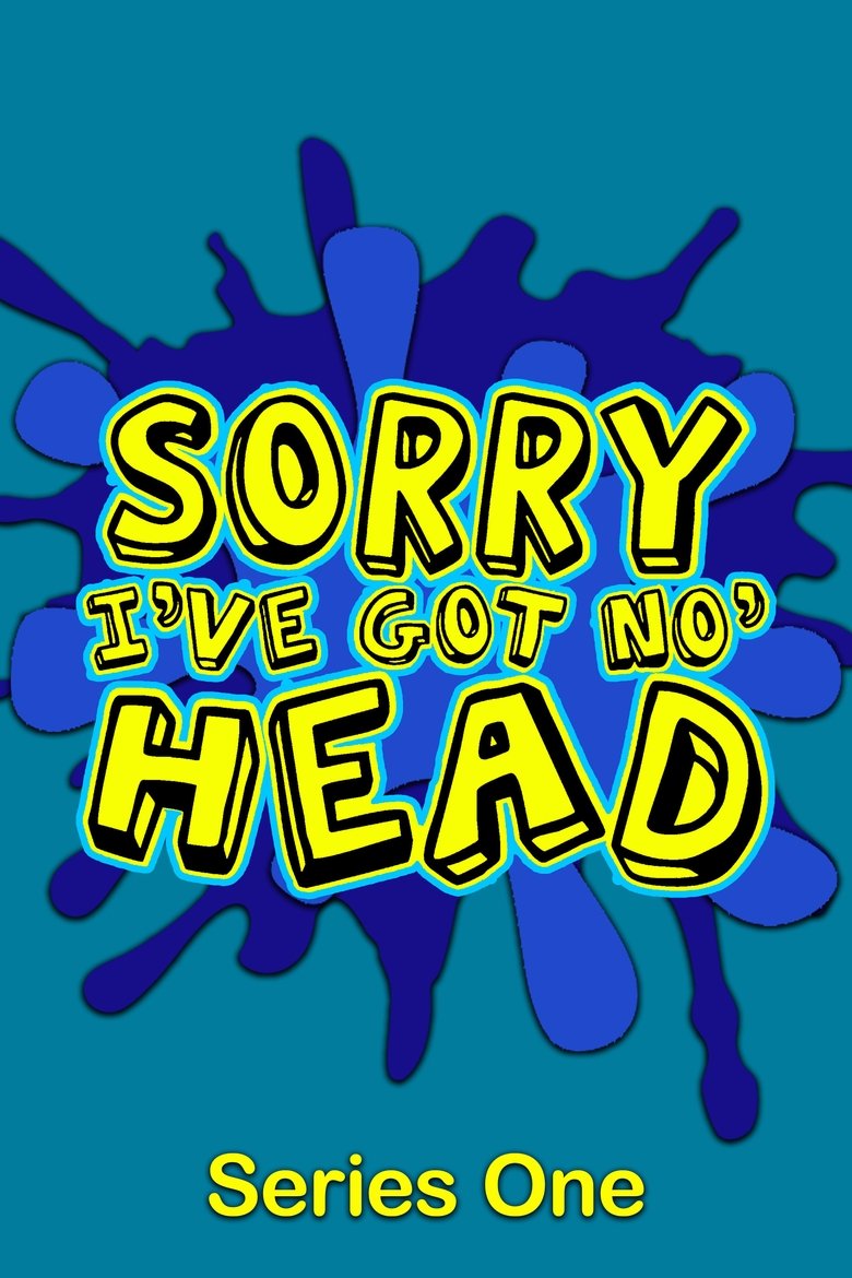 Poster of Episodes in Sorry, I've Got No Head - Season 1 - Season 1