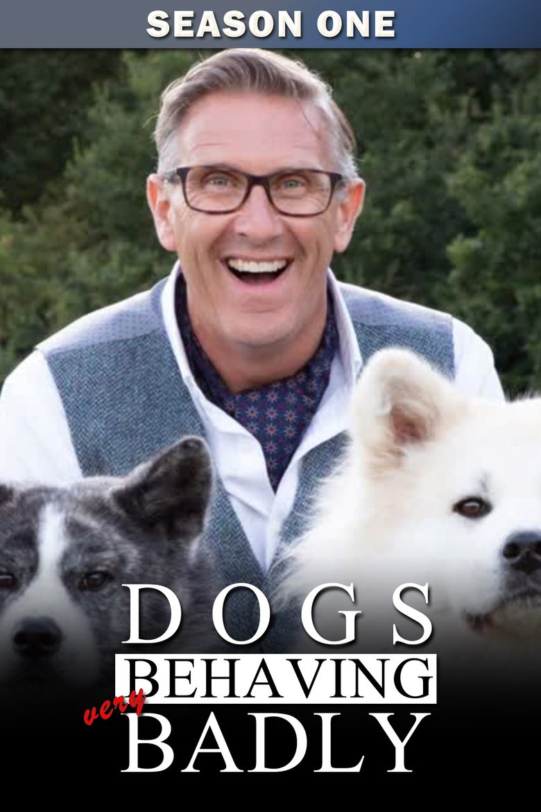 Poster of Episodes in Dogs Behaving (Very) Badly - Season 1 - Season 1