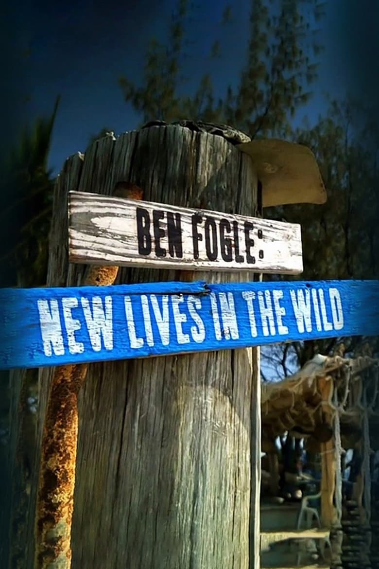 Poster of Episodes in Ben Fogle  New Lives In The Wild - Season 5 - Season 5